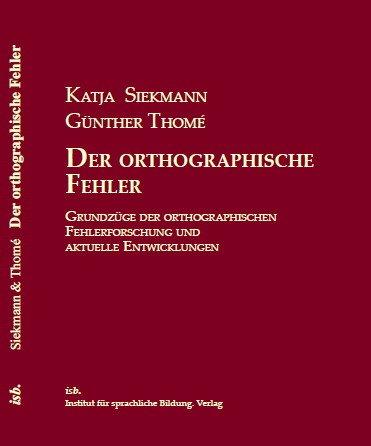 Der orthographische Fehler: Grundzüge der orthographischen Fehlerforschung und aktuelle Entwicklungen