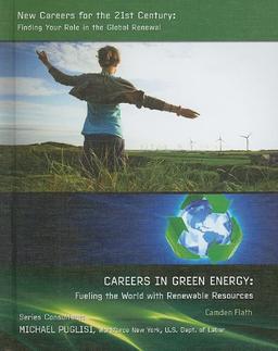 Careers in Green Energy: Fueling the World With Renewable Resources (New Careers for the 21st Century: Finding Your Role in the Global Renewal)