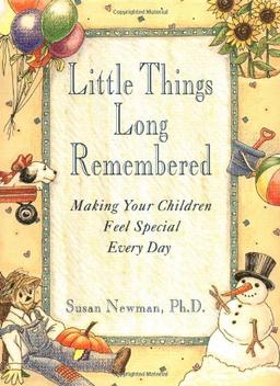 Little Things Long Remembered: Making Your Children Feel Special Every Day