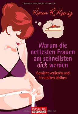 Warum die nettesten Frauen am schnellsten dick werden: Gewicht verlieren und freundlich bleiben