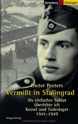 Vermißt in Stalingrad: Als einfacher Soldat überlebte ich Kessel und Todeslager. 1941-1949