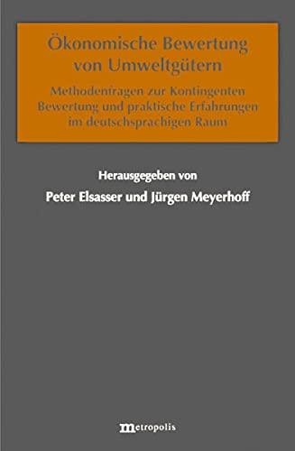 Ökonomische Bewertung von Umeltgütern: Methodenfragen zur Kontingenten Bewertung und praktische Erfahrungen im deutschsprachigen Raum (Ökologie und Wirtschaftsforschung)