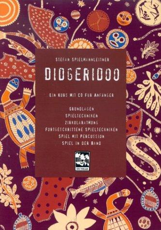 Didgeridoo: Ein Kurs mit CD für Anfänger. Grundlagen. Spieltechniken. Zirkularatmung. Fortgeschrittene Spieltechniken. Spiel mit Percussion. Spiel in der Band