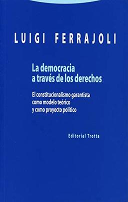 La democracia a través de los derechos : el constitucionalismo garantista como modelo teórico y como proyecto político (EStructuras y Procesos. Derecho)