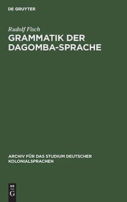 Grammatik der Dagomba-Sprache: Gespr. in Nord-Togo und den nördlichen Bezirken der Goldküste (Dagbane) (Archiv für das Studium deutscher Kolonialsprachen, 14, Band 14)