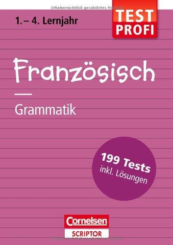 Testprofi Französisch - Grammatik 1.-4. Lernjahr: 199 Tests inkl. Lösungen