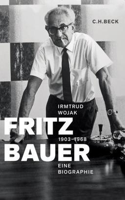 Fritz Bauer 1903 - 1968: Eine Biographie