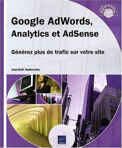 Google AdWords, Analytics et AdSense : générez plus de trafic sur votre site