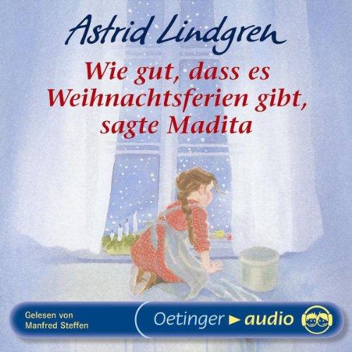 Wie gut, dass es Weihnachtsferien gibt, sagte Madita (CD): Lesung