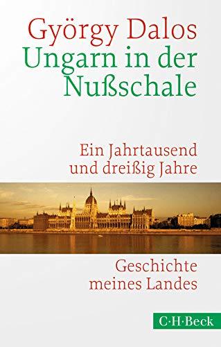 Ungarn in der Nußschale: Ein Jahrtausend und dreißig Jahre