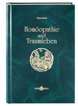 Homöothek / Homöopathie und Traumleben: Die Psychodynamik nächtlicher Träume unter Einwirkung homöopathischer Arzneien und aktiver Traumarbeit