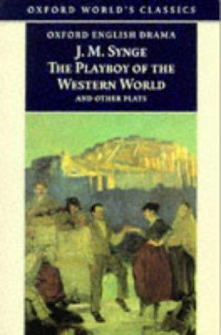 The Playboy of the Western World and Other Plays: Riders to the Sea; The Shadow of the Glen; The Tinker's Wedding; The Well of the Saints; The Playboy (Oxford World's Classics)