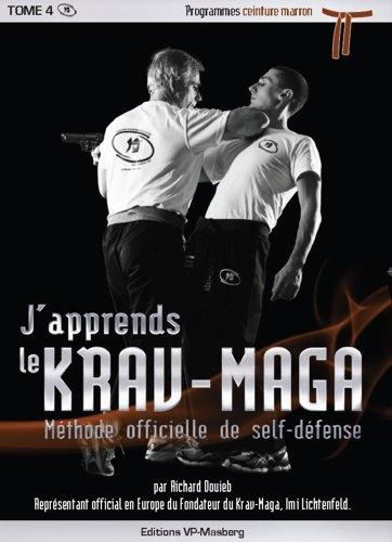 J'apprends le krav-maga : méthode officielle de self-défense. Vol. 4. Programmes ceinture marron