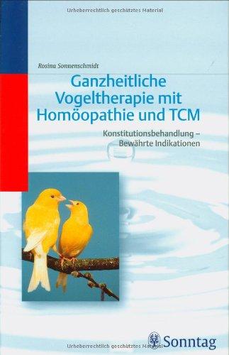 Ganzheitliche Vogeltherapie mit Homöopathie und TCM: Konstitutionsbehandlung - Bewährte Indikationen