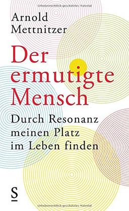 Der ermutigte Mensch: Durch Resonanz meinen Platz im Leben finden