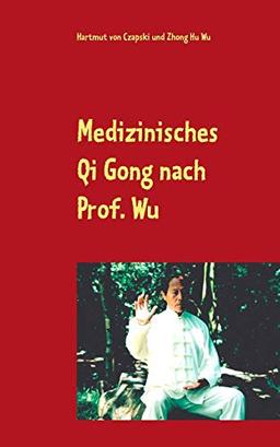 Medizinisches Qi Gong nach Prof. Wu: Übungen zur Erhaltung und Verbesserung der Gesundheit