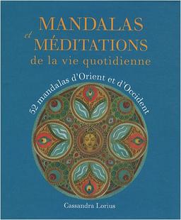 Mandalas et méditations de la vie quotidienne : 52 mandalas d'Orient et d'Occident