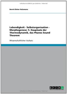 Lebendigkeit - Selbstorganisation - Morphogenese: 5. Hauptsatz der Thermodynamik, das Phanes Sound Theorem