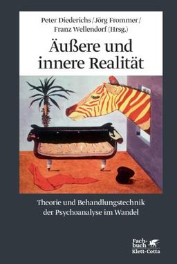 Äußere und innere Realität: Theorie und Behandlungstechnik der Psychoanalyse im Wandel