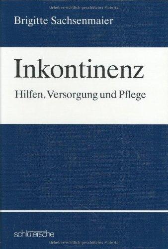 Inkontinenz. Hilfen, Versorgung und Pflege