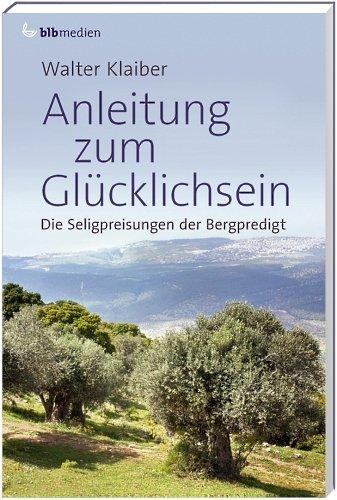 Anleitung zum Glücklichsein: Die Seligpreisungen der Bergpredigt