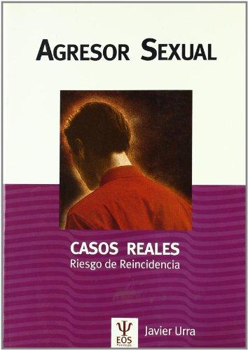 Agresor sexual. Casos reales : riesgo de reincidencia (Psicología Jurídica, Band 1)