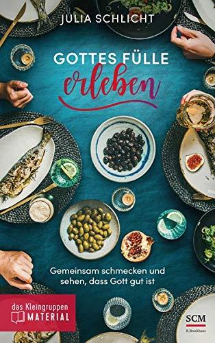 Gottes Fülle erleben: Gemeinsam schmecken und sehen, dass Gott gut ist (Das Kleingruppenmaterial)