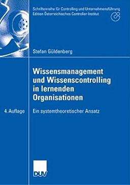 Wissensmanagement und Wissenscontrolling in lernenden Organisationen: Ein systemtheoretischer Ansatz (Schriftenreihe für Controlling und ... Österreichisches Controller-Institut)