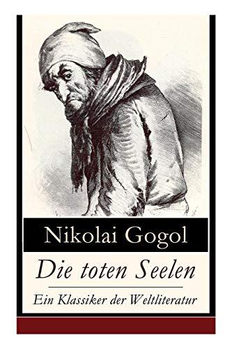 Die toten Seelen - Ein Klassiker der Weltliteratur: Die Abenteuer Tschitschikows: Ein Roman über unmoralisches Gewinnstreben und Korruption