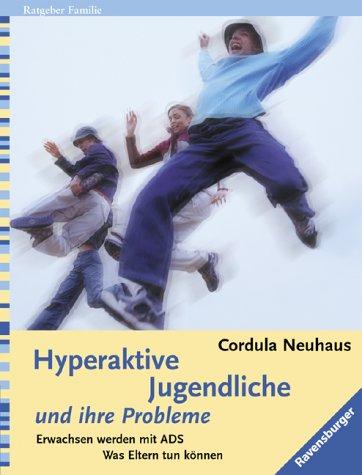 Hyperaktive Jugendliche und ihre Probleme: Erwachsen werden mit ADS. Was Eltern tun können