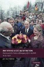 Inventing a Socialist Nation: Heimat and the Politics of Everyday Life in the GDR, 1945-90 (New Studies in European History)