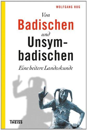 Von Badischen und Unsymbadischen: Eine heitere Landeskunde