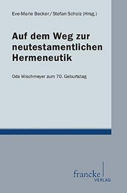 Auf dem Weg zur neutestamentlichen Hermeneutik: Festgabe für Oda Wischmeyer zum 70. Geburtstag