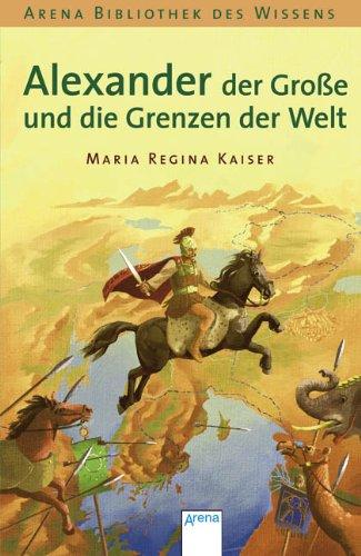 Alexander der Große und die Grenzen der Welt: Lebendige Geschichte