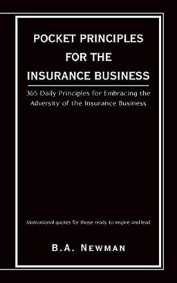 POCKET PRINCIPLES FOR THE INSURANCE BUSINESS: 365 DAILY PRINCIPLES FOR EMBRACING THE ADVERSITY OF THE INSURANCE BUSINESS