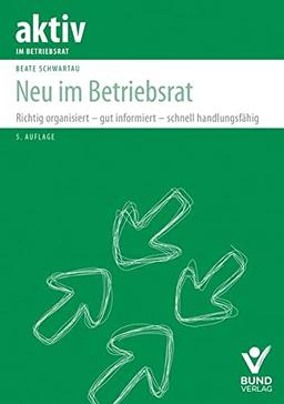 Neu im Betriebsrat: Richtig organisiert – gut informiert – schnell handlungsfähig (aktiv im Betriebsrat)