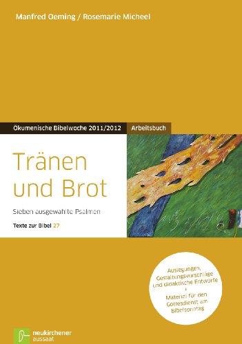 Tränen und Brot: ArbeitsbuchAuslegungen, Gestaltungsvorschläge und didaktische Entwürfe zu sieben ausgewählten Psalmen und Material für den ... zur ... zur Bibel 27Ökumenische Bibelwoche 2011/2012