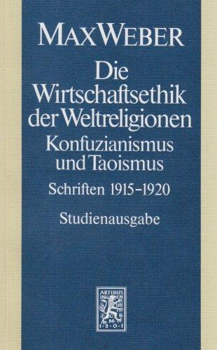 Max Weber Gesamtausgabe. Studienausgabe: Die Wirtschaftsethik der Weltreligionen. Konfuzianismus und Taoismus: Schriften 1915 - 1920: Abt. I/19