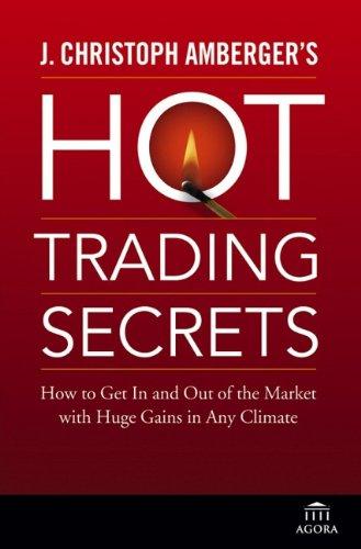 J. Christoph Amberger's Hot Trading Secrets: How to Get In and Out of the Market with Huge Gains in Any Climate