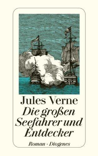 Die großen Seefahrer und Entdecker: Eine Geschichte der Entdeckung der Erde im 18. und 19. Jahrhundert