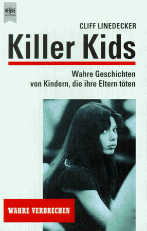 Killer Kids. Wahre Geschichten von Kindern, die ihre Eltern töten.