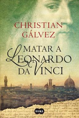 Matar a Leonardo da Vinci (Crónicas del Renacimiento)