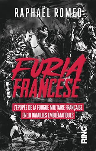 Furia francese : l'épopée de la fougue militaire française en 10 batailles emblématiques