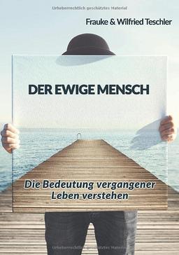 Der ewige Mensch: Die Bedeutung vergangener Leben verstehen