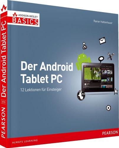 Der Android Tablet-PC - nicht mehr als Sie brauchen, komplett in Farbe: 12 Lektionen für Einsteiger (AW Basics)