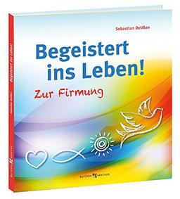 Begeistert ins Leben!: Zur Firmung