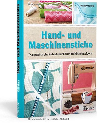 Hand- und Maschinenstiche: Das praktische Arbeitsbuch fürs Hobbyschneidern