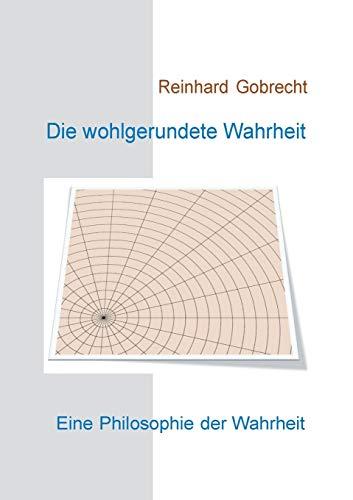 Die wohlgerundete Wahrheit: Eine Philosophie der Wahrheit