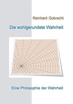 Die wohlgerundete Wahrheit: Eine Philosophie der Wahrheit