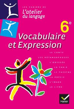 L'atelier du langage 6e : cahier de vocabulaire et expression